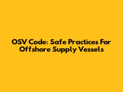 OSV Code: Safe Practices For Offshore Supply Vessels