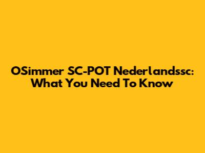 OSimmer SC-POT Nederlandssc: What You Need To Know