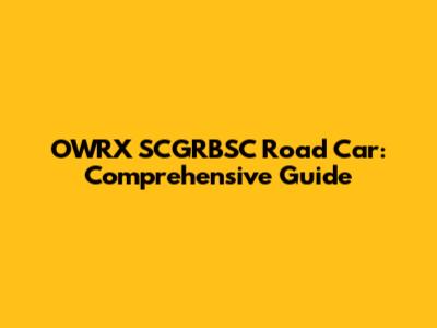 OWRX SCGRBSC Road Car: Comprehensive Guide