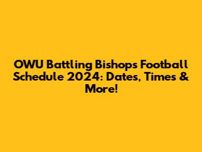 OWU Battling Bishops Football Schedule 2024: Dates, Times & More!