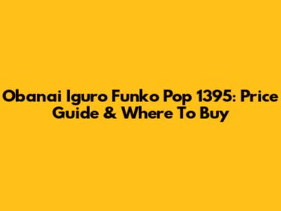 Obanai Iguro Funko Pop 1395: Price Guide & Where To Buy