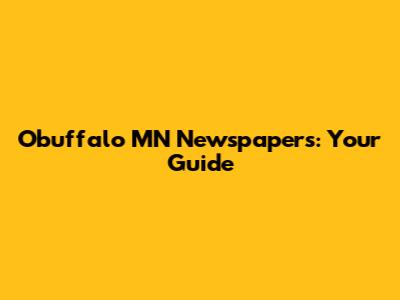 Obuffalo MN Newspapers: Your Guide