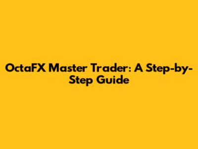 OctaFX Master Trader: A Step-by-Step Guide