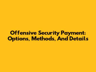 Offensive Security Payment: Options, Methods, And Details