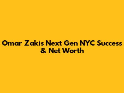 Omar Zaki's Next Gen NYC Success & Net Worth
