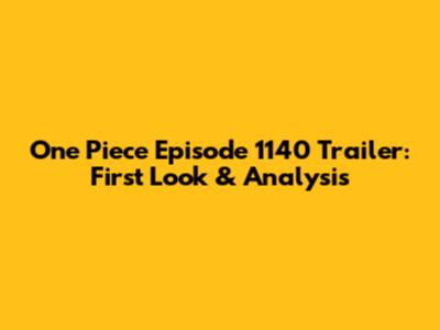 One Piece Episode 1140 Trailer: *First Look & Analysis*