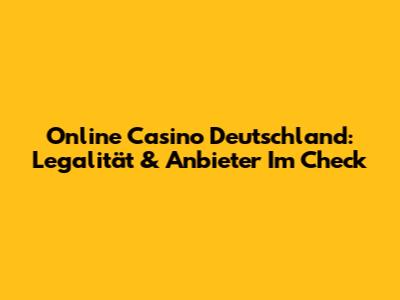 Online Casino Deutschland: Legalität & Anbieter Im Check