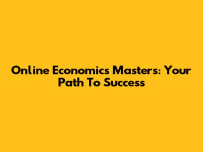 Online Economics Master's: Your Path To Success