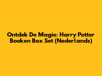 Ontdek De Magie: Harry Potter Boeken Box Set (Nederlands)