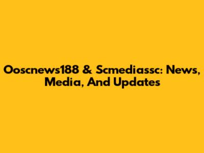 Ooscnews188 & Scmediassc: News, Media, And Updates