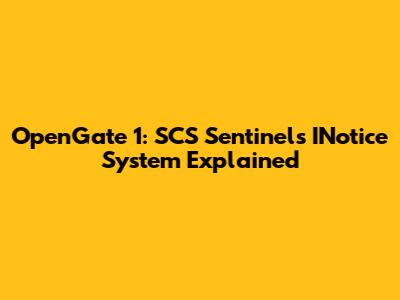 OpenGate 1: SCS Sentinel's INotice System Explained