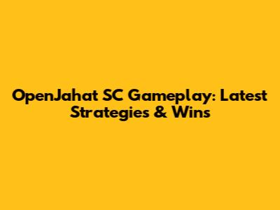 OpenJahat SC Gameplay: Latest Strategies & Wins