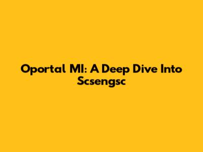 Oportal MI: A Deep Dive Into Scsengsc