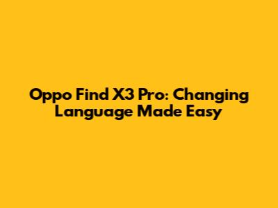 Oppo Find X3 Pro: Changing Language Made Easy
