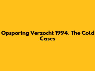 Opsporing Verzocht 1994: The Cold Cases