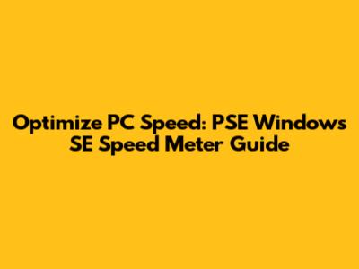 Optimize PC Speed: PSE Windows SE Speed Meter Guide