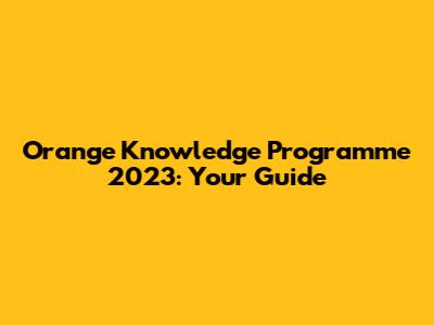 Orange Knowledge Programme 2023: Your Guide