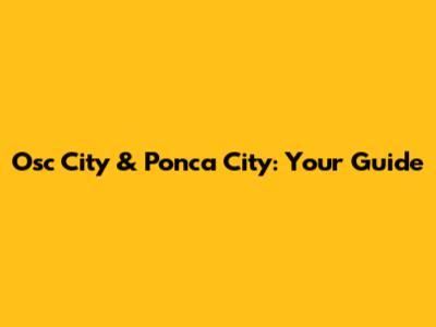 Osc City & Ponca City: Your Guide