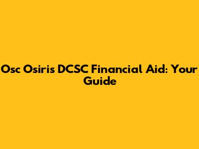 Osc Osiris DCSC Financial Aid: Your Guide