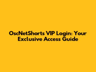 OscNetShorts VIP Login: Your Exclusive Access Guide