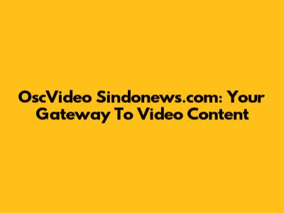 OscVideo Sindonews.com: Your Gateway To Video Content