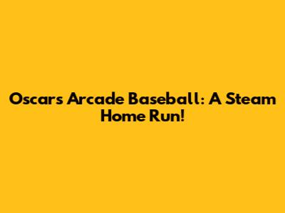 Oscar's Arcade Baseball: A Steam Home Run!