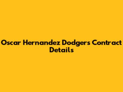 Oscar Hernandez Dodgers Contract Details