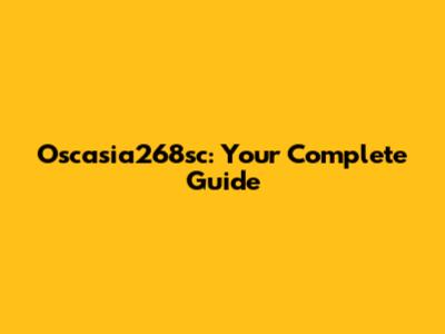 Oscasia268sc: Your Complete Guide