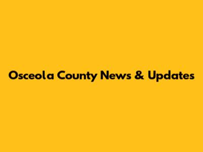 Osceola County News & Updates