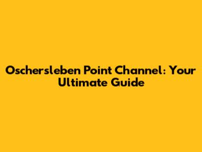 Oschersleben Point Channel: Your Ultimate Guide