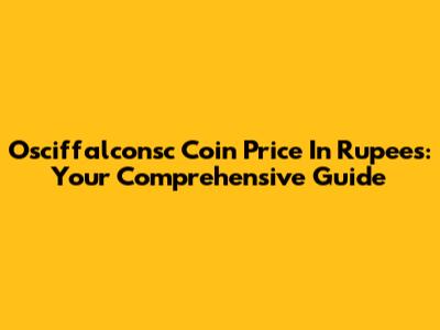 Osciffalconsc Coin Price In Rupees: Your Comprehensive Guide