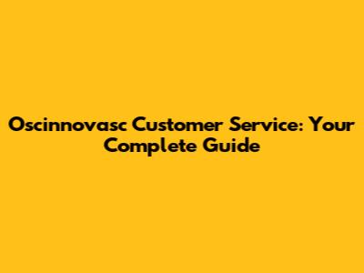 Oscinnovasc Customer Service: Your Complete Guide