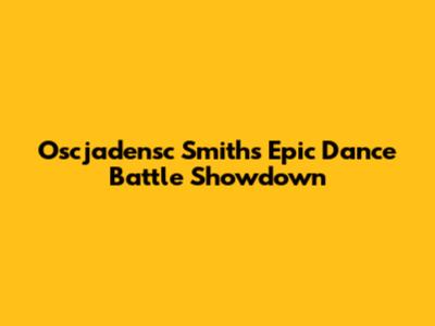 Oscjadensc Smith's Epic Dance Battle Showdown
