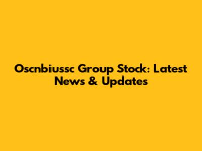 Oscnbiussc Group Stock: Latest News & Updates