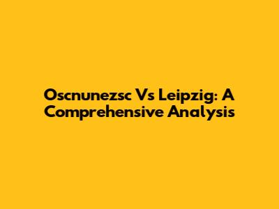 Oscnunezsc Vs Leipzig: A Comprehensive Analysis