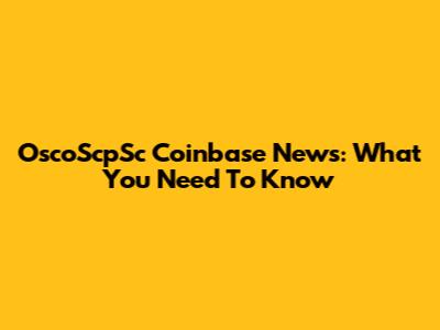 OscoScpSc Coinbase News: What You Need To Know
