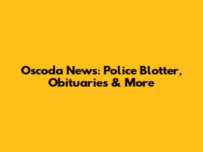 Oscoda News: Police Blotter, Obituaries & More