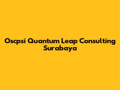 Oscpsi Quantum Leap Consulting Surabaya