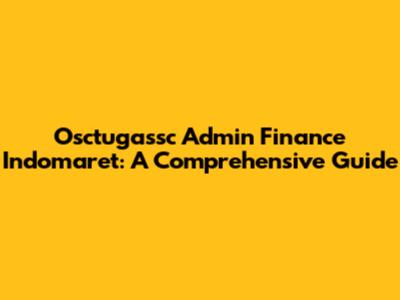 Osctugassc Admin Finance Indomaret: A Comprehensive Guide