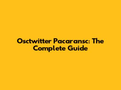 Osctwitter Pacaransc: The Complete Guide