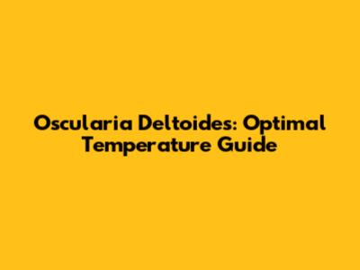 Oscularia Deltoides: Optimal Temperature Guide