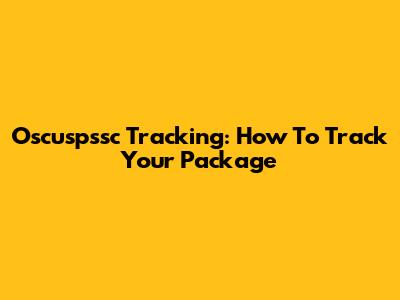 Oscuspssc Tracking: How To Track Your Package