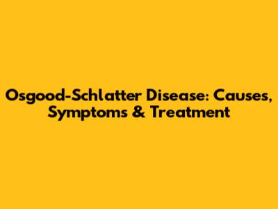 Osgood-Schlatter Disease: Causes, Symptoms & Treatment