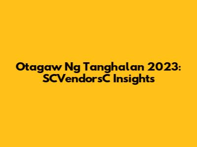 Otagaw Ng Tanghalan 2023: SCVendorsC Insights