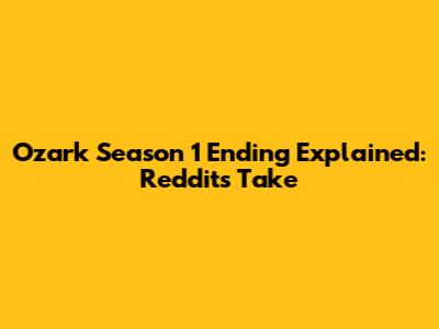 Ozark Season 1 Ending Explained: Reddit's Take