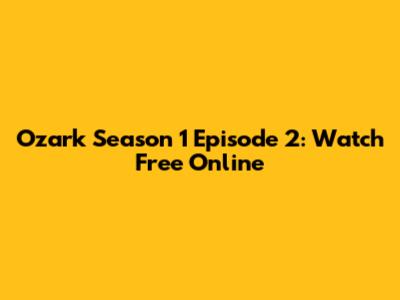Ozark Season 1 Episode 2: Watch Free Online