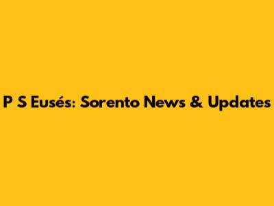 P S Eusés: Sorento News & Updates