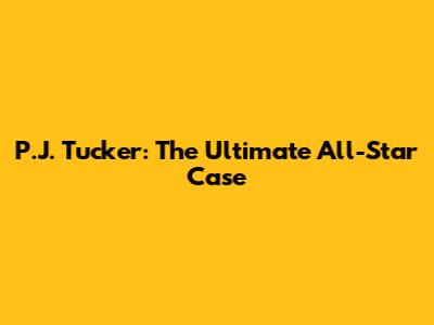 P.J. Tucker: The Ultimate All-Star Case