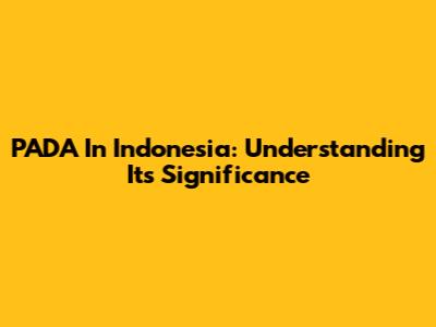 PADA In Indonesia: Understanding Its Significance
