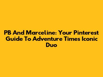 PB And Marceline: Your Pinterest Guide To Adventure Time's Iconic Duo